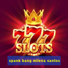 spank bang milena santos